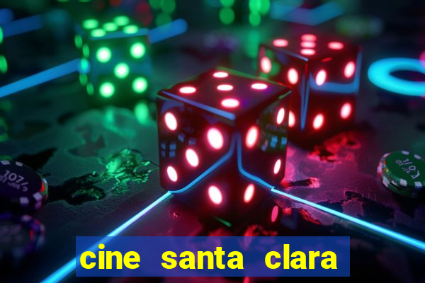 cine santa clara filme em cartaz